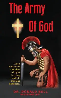 Die Armee Gottes: Lernen Sie, wie Sie ein Soldat des Lichts im Kampf gegen die Finsternis am Ende dieses Zeitalters sein können. - The Army of God: Learn how to be a soldier of light battling end-of-this-age darkness.