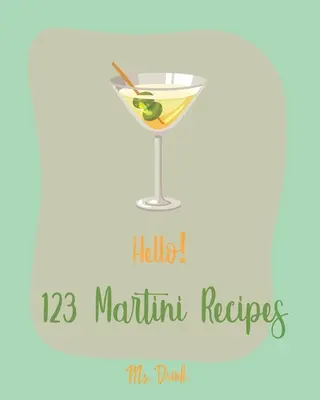 Hallo! 123 Martini-Rezepte: Das beste Martini-Kochbuch aller Zeiten für Anfänger [Martini-Cocktail-Buch, Schokoladen-Martini-Buch, Wodka-Martini-Rezeptbuch, Ma - Hello! 123 Martini Recipes: Best Martini Cookbook Ever For Beginners [Martini Cocktail Book, Chocolate Martini Book, Vodka Martini Recipe Book, Ma