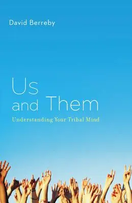 Wir und die Anderen: Den eigenen Stammesgedanken verstehen - Us and Them: Understanding Your Tribal Mind