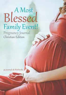 Ein höchst gesegnetes Familienereignis! Schwangerschaftsjournal, christliche Ausgabe - A Most Blessed Family Event! Pregnancy Journal Christian Edition