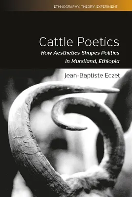 Poetik der Rinder: Wie Ästhetik die Politik in Mursiland, Äthiopien, prägt - Cattle Poetics: How Aesthetics Shapes Politics in Mursiland, Ethiopia