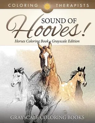 Klang der Hufe! - Pferde-Malbuch Graustufen Edition - Graustufen-Malbücher - Sound Of Hooves! - Horses Coloring Book Grayscale Edition - Grayscale Coloring Books