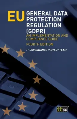 EU-Datenschutz-Grundverordnung (GDPR): Ein Leitfaden zur Umsetzung und Einhaltung - EU General Data Protection Regulation (GDPR): An implementation and compliance guide