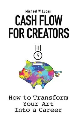 Geldfluss für Kreative: Wie Sie Ihre Kunst in eine Karriere verwandeln - Cash Flow for Creators: How to Transform your Art into a Career