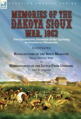 Erinnerungen an den Krieg der Dakota-Sioux, 1862: Zwei Augenzeugenberichte über den Aufstand im Südwesten Minnesotas----Erinnerungen an das Massaker an den Sioux von Oscar - Memories of the Dakota Sioux War, 1862: Two Eyewitness Accounts of the Uprising in Southwest Minnesota----Recollections of the Sioux Massacre by Oscar