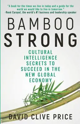 Bamboo Strong: Geheimnisse der kulturellen Intelligenz für den Erfolg in der neuen globalen Wirtschaft - Bamboo Strong: Cultural Intelligence Secrets To Succeed In The New Global Economy