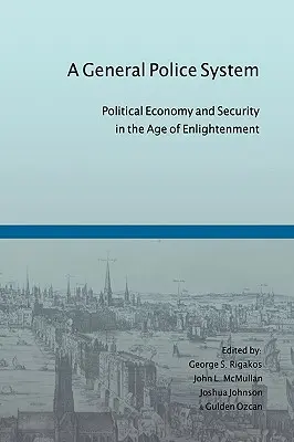 Ein allgemeines Polizeisystem: Politische Ökonomie und Sicherheit im Zeitalter der Aufklärung - A General Police System: Political Economy and Security in the Age of Enlightenment