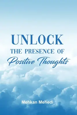 Die Anwesenheit positiver Gedanken freischalten - Unlock the Presence of Positive Thoughts