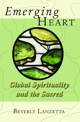 Das entstehende Herz: Globale Spiritualität und das Heilige - Emerging Heart: Global Spirituality and the Sacred