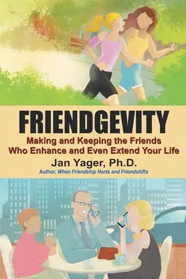 Freundschaft: Wie Sie Freunde finden und behalten, die Ihr Leben bereichern und sogar verlängern - Friendgevity: Making and Keeping the friends Who Enhance and Even Extend Your Life