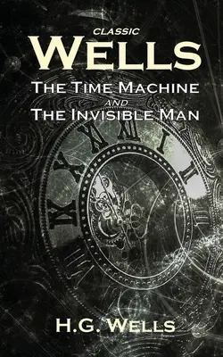 Wells-Klassiker: Die Zeitmaschine und Der unsichtbare Mann - Classic Wells: The Time Machine and The Invisible Man