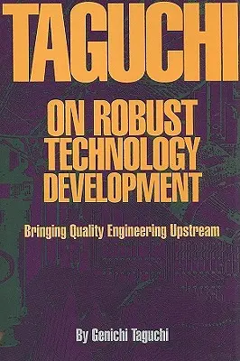 Taguchi über robuste Qualitätsentwicklung - Qualitätsingenieurwesen auf dem Vormarsch - Taguchi on Robust Quality Development Bringing Quality Engineering Upstream