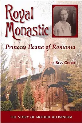 Königliche Mönche: Prinzessin Ileana von Rumänien - Royal Monastic: Princess Ileana of Romania