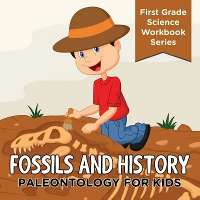 Fossilien und Geschichte: Paläontologie für Kinder (First Grade Science Workbook Series) - Fossils And History: Paleontology for Kids (First Grade Science Workbook Series)