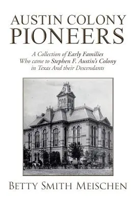 Pioniere der Kolonie Austin: Eine Sammlung früher Familien, die in die Kolonie von Stephen F. Austin in Texas kamen, und ihrer Nachkommen - Austin Colony Pioneers: A Collection of Early Families Who Came to Stephen F. Austin's Colony in Texas and Their Descendants