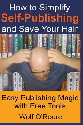 Wie Sie das Self-Publishing vereinfachen und Ihr Haar retten können - How to Simplify Self-Publishing and Save Your Hair