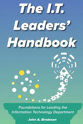 Das Handbuch für I.T.-Führungskräfte: Grundlagen für die Leitung der Informationstechnologie-Abteilung - The I.T. Leaders' Handbook: Foundations for Leading the Information Technology Department