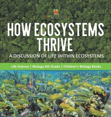 Wie Ökosysteme gedeihen: Eine Diskussion über das Leben in Ökosystemen - Lebenskunde - Biologie 4. Klasse - Biologiebücher für Kinder - How Ecosystems Thrive: A Discussion of Life Within Ecosystems - Life Science - Biology 4th Grade - Children's Biology Books