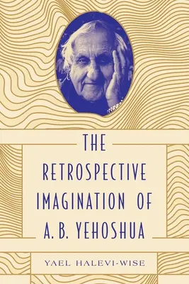 Die retrospektive Vorstellungskraft von A. B. Yehoshua - The Retrospective Imagination of A. B. Yehoshua