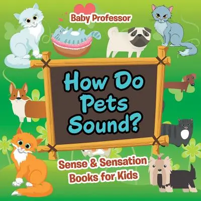 Wie klingen Haustiere? - Sinnes- und Empfindungsbücher für Kinder - How Do Pets Sound? - Sense & Sensation Books for Kids