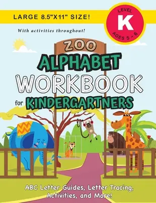 Zoo Alphabet Arbeitsbuch für Kindergärtner: (Alter 5-6) ABC-Buchstabenführer, Buchstabensuche, Aktivitäten und mehr! (Großes 8.5x11“ Format)“ - Zoo Alphabet Workbook for Kindergartners: (Ages 5-6) ABC Letter Guides, Letter Tracing, Activities, and More! (Large 8.5x11