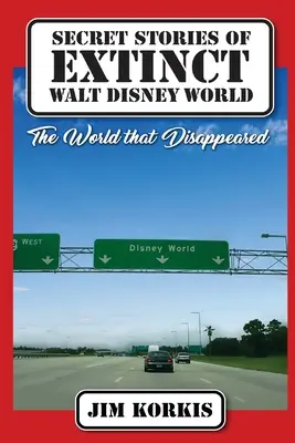 Geheime Geschichten aus dem untergegangenen Walt Disney World: Die Welt, die verschwunden ist - Secret Stories of Extinct Walt Disney World: The World That Disappeared