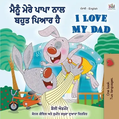 I Love My Dad (Punjabi Englisch Zweisprachiges Buch für Kinder): Punjabi Indien - I Love My Dad (Punjabi English Bilingual Book for Kids): Punjabi India