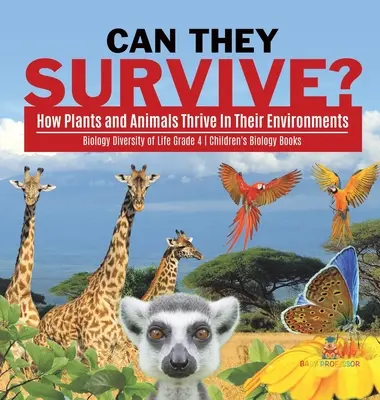 Können sie überleben?: Wie Pflanzen und Tiere in ihrer Umgebung gedeihen - Biologie Vielfalt des Lebens Klasse 4 - Biologiebücher für Kinder - Can They Survive?: How Plants and Animals Thrive In Their Environments - Biology Diversity of Life Grade 4 - Children's Biology Books
