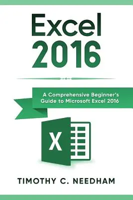 Excel 2016: Ein umfassendes Einsteigerhandbuch zu Microsoft Excel 2016 - Excel 2016: A Comprehensive Beginner's Guide to Microsoft Excel 2016