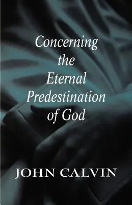 Über die ewige Vorherbestimmung Gottes - Concerning the Eternal Predestination of God