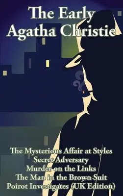 Die frühe Agatha Christie: Die geheimnisvolle Affäre von Styles, Der geheime Widersacher, Mord auf dem Golfplatz, Der Mann im braunen Anzug und zehn Kurzgeschichten - The Early Agatha Christie: The Mysterious Affair at Styles, Secret Adversary, Murder on the Links, The Man in the Brown Suit, and Ten Short Stori