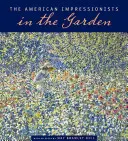 Die amerikanischen Impressionisten im Garten - The American Impressionists in the Garden