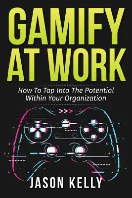 Gamify at Work: Wie Sie das Potenzial Ihrer Organisation nutzen können - Gamify at Work: How to Tap Into the Potential Within Your Organization