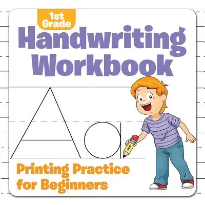 1st Grade Handwriting Workbook: Druckübungen für Anfänger - 1st Grade Handwriting Workbook: Printing Practice for Beginners