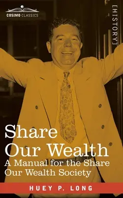 Share Our Wealth: ein Handbuch für die Share Our Wealth Society - Share Our Wealth: a Manual for the Share Our Wealth Society