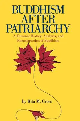 Buddhismus nach dem Patriarchat: Eine feministische Geschichte, Analyse und Rekonstruktion des Buddhismus - Buddhism After Patriarchy: A Feminist History, Analysis, and Reconstruction of Buddhism