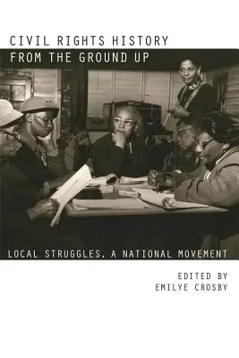 Bürgerrechtsgeschichte von Grund auf: Lokale Kämpfe, eine nationale Bewegung - Civil Rights History from the Ground Up: Local Struggles, a National Movement