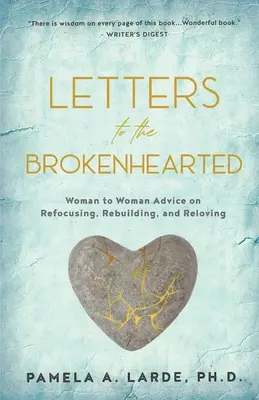 Briefe an ein gebrochenes Herz: Ratschläge von Frau zu Frau zur Neuausrichtung, zum Wiederaufbau und zur Neuverliebtheit - Letters to the Brokenhearted: Woman-to-Woman Advice on Refocusing, Rebuilding, and Reloving
