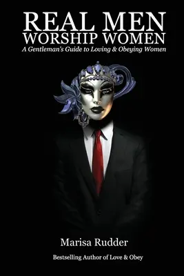 Echte Männer beten Frauen an: Ein Leitfaden für Gentlemen, die Frauen lieben und ihnen gehorchen - Real Men Worship Women: A Gentleman's Guide to Loving & Obeying Women