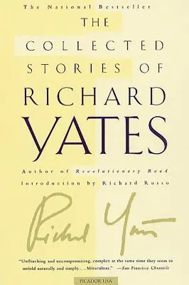 Die gesammelten Geschichten von Richard Yates: Kurzgeschichten des Autors von Revolutionary Road - The Collected Stories of Richard Yates: Short Fiction from the Author of Revolutionary Road