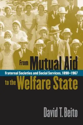 Von der gegenseitigen Hilfe zum Wohlfahrtsstaat: Brüderliche Gesellschaften und soziale Dienste, 1890-1967 - From Mutual Aid to the Welfare State: Fraternal Societies and Social Services, 1890-1967