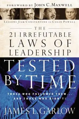 Die 21 unumstößlichen Gesetze der Führung im Test der Zeit: Diejenigen, die sie befolgten ... und diejenigen, die es nicht taten - The 21 Irrefutable Laws of Leadership Tested by Time: Those Who Followed Them...and Those Who Didn't