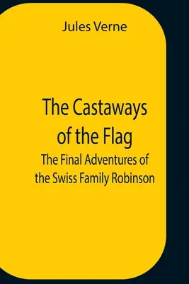 Die Schiffbrüchigen der Flagge; Die letzten Abenteuer der Schweizer Familie Robinson - The Castaways Of The Flag; The Final Adventures Of The Swiss Family Robinson
