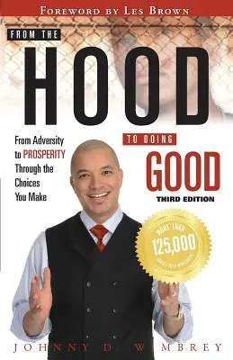 Aus der Gosse zum guten Tun: Vom Unglück zum Wohlstand durch die Entscheidungen, die wir treffen - From the Hood to Doing Good: From Adversity to Prosperity Through the Choices We Make