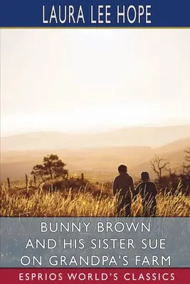 Bunny Brown und seine Schwester Sue auf Opas Farm (Esprios Classics) - Bunny Brown and His Sister Sue on Grandpa's Farm (Esprios Classics)