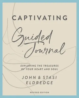 Captivating Guided Journal, überarbeitete Ausgabe: Die Schätze deines Herzens und deiner Seele erforschen - Captivating Guided Journal, Revised Edition: Exploring the Treasures of Your Heart and Soul