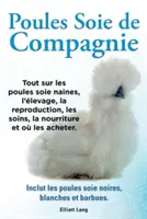 Poules soie de compagnie. Alles über die Nagetiere, die Fortpflanzung, die Pflege, die Ernährung und den Kauf. Einschließlich der Poules s - Poules soie de compagnie. Tout sur les Poules soie naines, l'levage, la reproduction, les soins, la nourriture et o les acheter. Inclut les Poules s