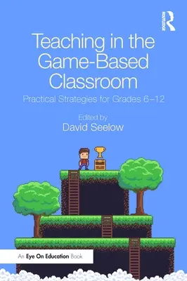 Unterricht im spielbasierten Klassenzimmer: Praktische Strategien für die Klassenstufen 6-12 - Teaching in the Game-Based Classroom: Practical Strategies for Grades 6-12