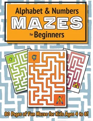 Alphabet und Zahlenlabyrinthe für Anfänger: (Alter 4-8) Labyrinth Arbeitsbuch - Alphabet and Number Mazes for Beginners: (Ages 4-8) Maze Activity Workbook