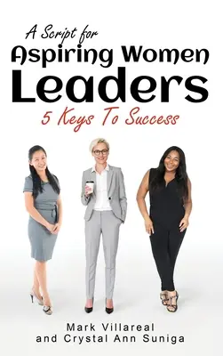 Ein Skript für angehende weibliche Führungskräfte: 5 Schlüssel zum Erfolg - A Script for Aspiring Women Leaders: 5 Keys to Success